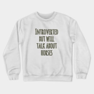 Introverted but will talk about horses Crewneck Sweatshirt